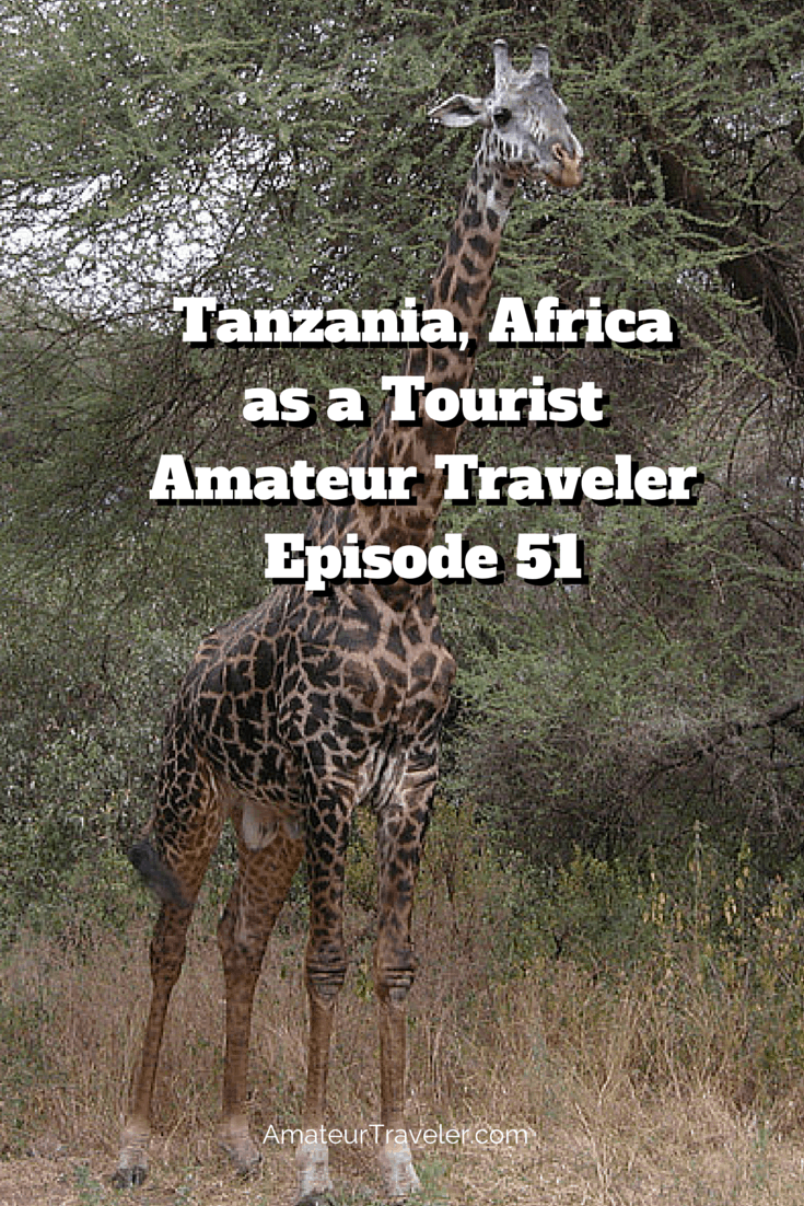 Tanzania, Africa as a Tourist – Amateur Traveler Episode 51