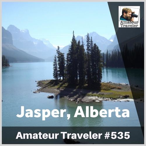 Travel to Jasper, Alberta – Episode 535
